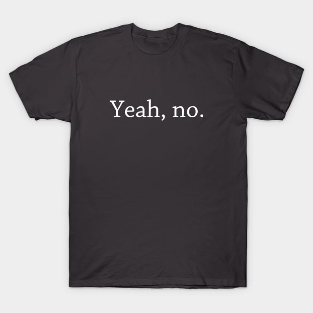 Yeah, no! T-Shirt by GeoCreate